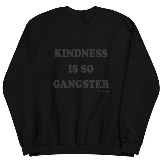 Kindness Is So Gangster Sweatshirt
